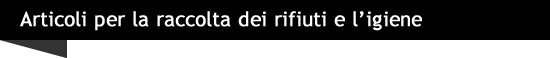 Articoli per la raccolta dei rifiuti e l'igiene